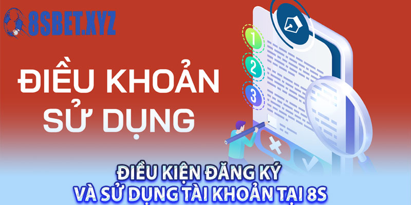 Điều kiện đăng ký và sử dụng tài khoản tại 8S