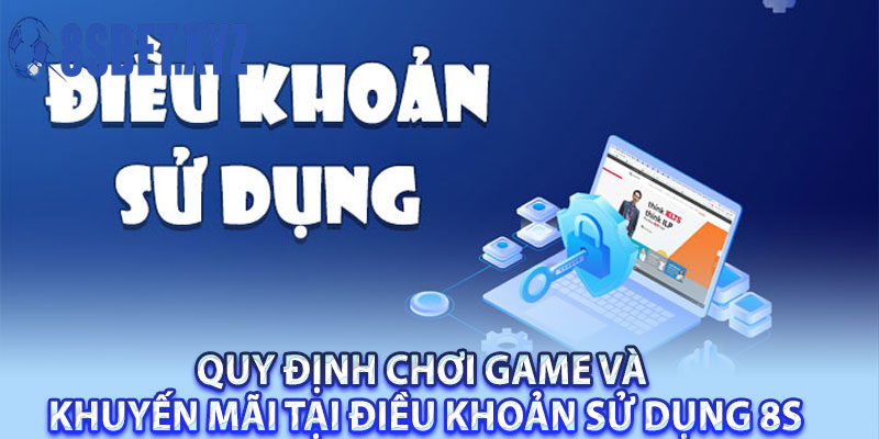 Quy định chơi game và khuyến mãi tại điều khoản sử dụng 8S